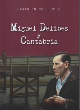 MIGUEL DELIBES Y CANTABRIA.(BIOGRAFIAS)