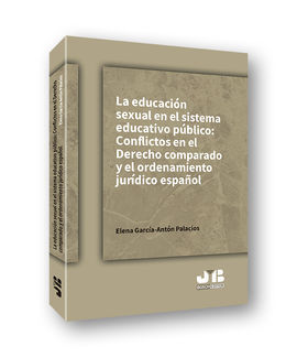 LA EDUCACIÓN SEXUAL EN EL SISTEMA EDUCATIVO PÚBLICO: CONFLICTOS EN EL DERECHO COMPARADO Y EL ORDENAMIENTO JURIDICO ESPAÑOL