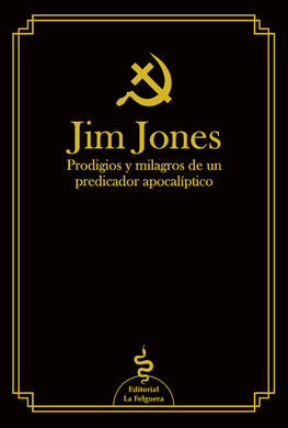 JIM JONES . PRODIGIOS Y MILAGROS DE UN PREDICADOR APOCALÍPTICO