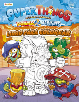 LIBRO PARA COLOREAR SUPERTHINGS POWER MACHINES - E