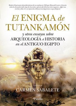 EL ENIGMA DE TUTANKAMÓN Y OTROS ENSAYOS SOBRE ARQUEOLOGÍA E HISTORIA EN EL ANTIGUO EGIPTO