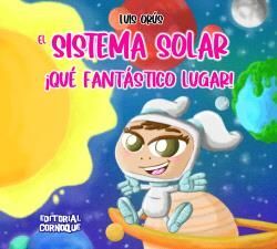 EL SISTEMA SOLAR, ¡QUÉ FANTÁSTICO LUGAR!