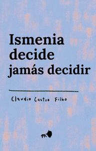 ISMENIA DECIDE JAMÁS DECIDIR