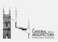 CATEDRAL DE LA ARQUITECTURA:INTERVENCIONES E INVESTIGACION