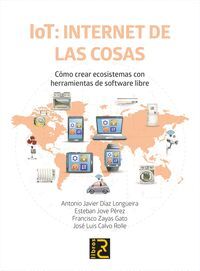 IOT: INTERNET DE LAS COSAS. CÓMO CREAR ECOSISTEMAS CON HERRAMIENTAS DE SOFTWARE