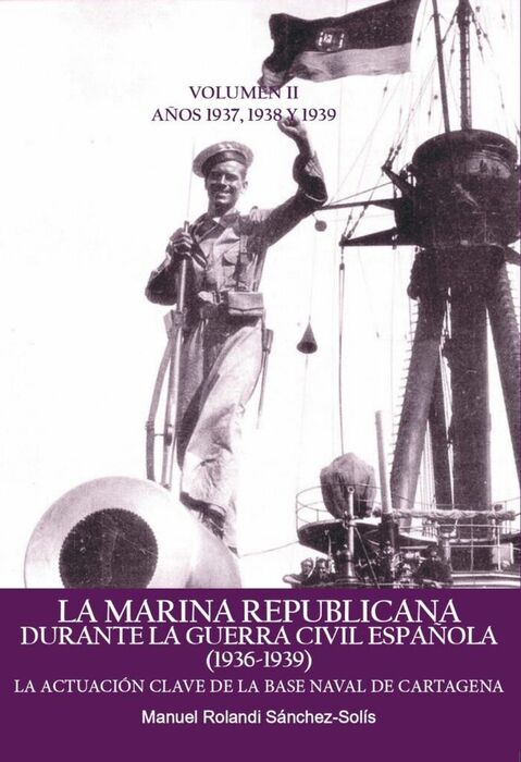 LA MARINA REPUBLICANA DURANTE LA GUERRA CIVIL ESPAÑOLA (1936-1939) VOL II