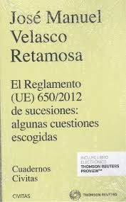 REGLAMENTO (UE) 650 2012 DE SUCESIONES ALGUNAS CUESTIONES ESCOGIDAS