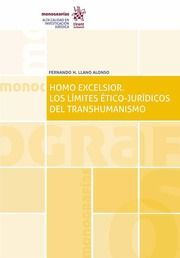 HOMO EXCELSIOR. LOS LIMITES ÉTICO - JURÍDICOS DEL TRANSHUMANISMO