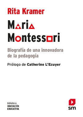 MARIA MONTESSORI. BIOGRAFÍA DE UNA INNOVADORA DE LA PEDAGOGÍA
