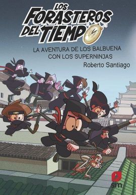 LOS FORASTEROS DEL TIEMPO 10. LA AVENTURA DE LOS BALBUENA CON LOS SUPERNINJAS