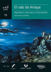 EL VALS DEL AMAYA. REGIONALISMO, ÓPERA VASCA Y MÚSICA ESPAÑOLA