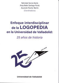 ENFOQUE INTERDISCIPLINAR DE LA LOGOPEDIA EN LA UNIVERSIDAD DE VALLADOLID: 25 AÑO