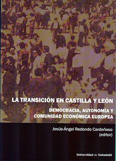 TRANSICIÓN EN CASTILLA Y LEÓN, LA. DEMOCRACIA, AUTONOMÍA Y COMUNIDAD ECONÓMICA EURPEA
