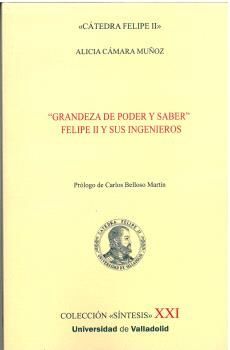 GRANDEZA DE PODER Y SABER. FELIPE II Y SUS INGENIE