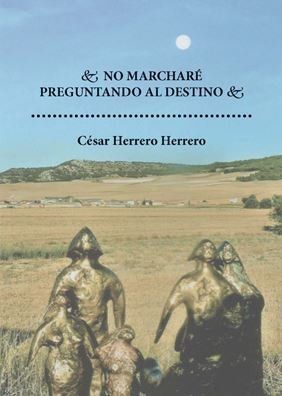 NO MARCHARÉ PREGUNTANDO AL DESTINO