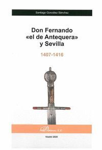 DON FERNANDO «EL DE ANTEQUERA» Y SEVILLA