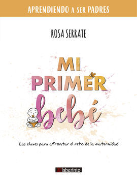 MI PRIMER BEBE : LAS CLAVES PARA AFRONTAR EL RETO DE LA MATERNIDAD