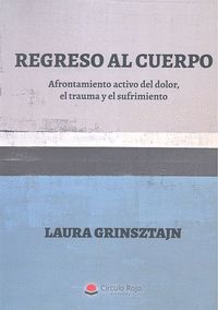 REGRESO AL CUERPO. AFRONTAMIENTO ACTIVO DEL DOLOR, EL TRAUMA Y EL SUFRIMIENTO