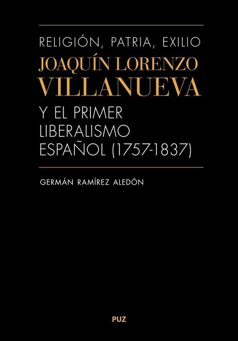 RELIGIÓN, PATRIA, EXILIO. JOAQUÍN LORENZO VILLANUEVA Y EL PRIMER LIBERALISMO ESP