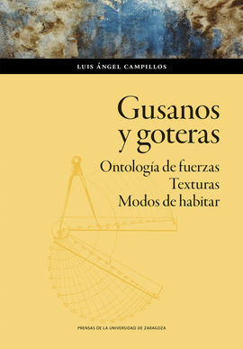 GUSANOS Y GOTERAS. ONTOLOGÍA DE FUERZAS. TEXTURAS. MODOS DE HABITAR