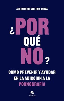 ¿POR QUE NO? CÓMO PREVENIR Y AYUDAR EN LA ADICCIÓN A LA PORNOGRAFÍA