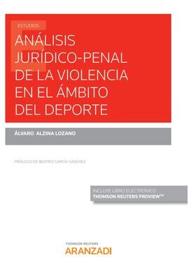 ANÁLISIS JURÍDICO-PENAL DE LA VIOLENCIA EN EL ÁMBITO DEL DEPORTE (PAPEL + E-BOOK
