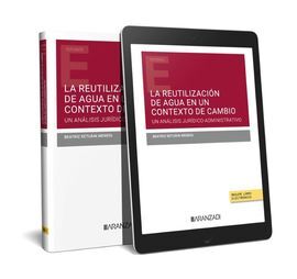 LA REUTILIZACIÓN DE AGUA EN UN CONTEXTO DE CAMBIO. UN ANÁLISIS JURÍDICO-ADMINISTRATIVO