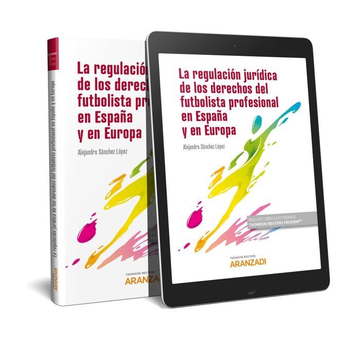 LA REGULACIÓN JURÍDICA DEL FÚTBOL Y DE LOS DERECHOS DEL FUTBOLISTA PROFESIONAL EN ESPAÑA Y EN EUROPA