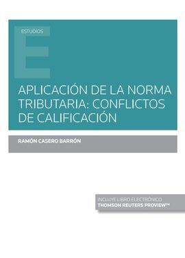 APLICACIÓN DE LA NORMA TRIBUTARIA: CONFLICTOS DE CALIFICACIÓN (PAPEL + E-BOOK)