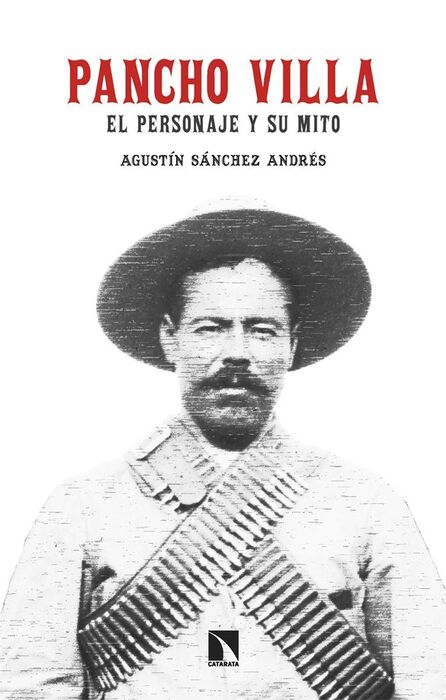 PANCHO VILLA - EL PERSONAJE Y SU MITO