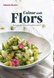 CUINAR AMB FLORS:RECEPTES CONNECTAR AMB NATURA