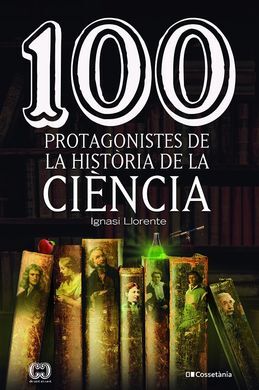 100 PROTAGONISTES DE LA HISTORIA DE LA CIÈNCIA