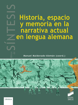 HISTORIA, ESPACIO Y MEMORIA EN LA NARRATIVA ACTUAL EN LENGUA ALEMANA