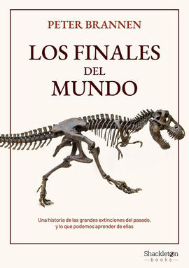 LOS FINALES DEL MUNDO. UNA HISTORIA DE LAS GRANDES EXTINCIONES DEL PASADO Y LO QUE PODEMOS APRENDER DE ELLAS