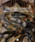 BARROCO ENTRE DOS MUNDOS: RELACIONES Y ALTERNATIVA ESCULTURA ANDALUZA E HISPANOAMERICANA ENTRE 1700 Y 1750