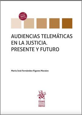 AUDIENCIAS TELEMÁTICAS EN LA JUSTICIA. PRESENTE Y FUTURO