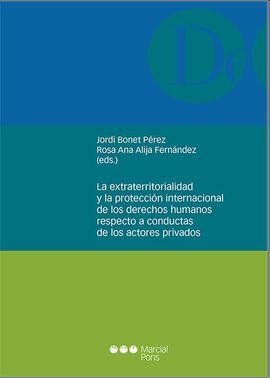 LA EXTRATERRITORIALIDAD Y LA PROTECCIÓN INTERNACIONAL DE LOS DERECHOS HUMANOS RESPECTO A CONDUCTAS DE LOS ACTORES PRIVADOS