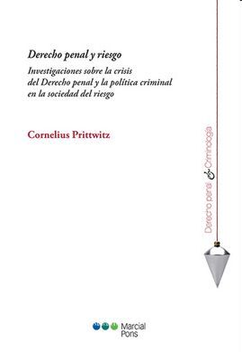 DERECHO PENAL Y RIESGO. INVESTIGACIONES SOBRE LA CRISIS DEL DERECHO PENAL Y LA POLITICA CRIMINAL EN LA SOCIEDAD DEL RIESGO