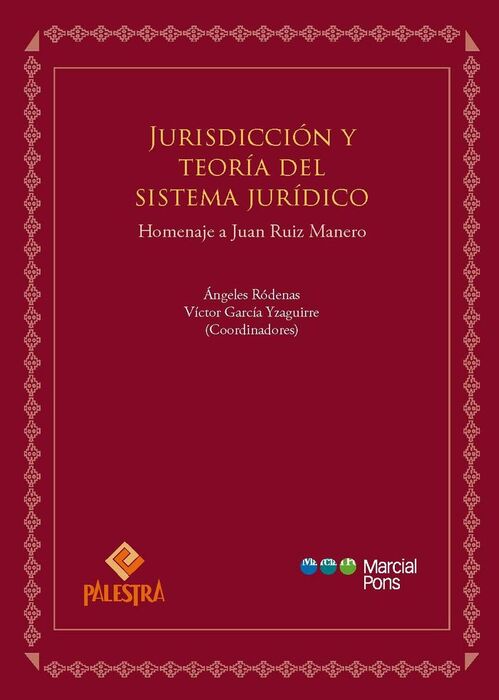 JURISDICCION Y TEORÍA DEL SISTEMA JURÍDICO. HOMENAJE A JUAN RUIZ MANERO