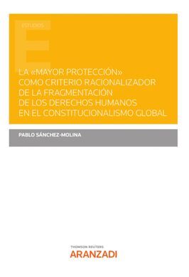 LA MAYOR PROTECCION COMO CRITERIO RACIONALIZADOR DE FRAGMENTACION DE LOS DERECHOS HUMANOS EN EL CONSTITUCIONALISMO GLOBAL