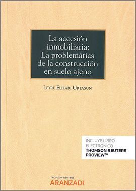 LA ACCESIÓN INMOBILIARIA. LA PROBLEMÁTICA DE LA CONSTRUCCIÓN EN SUELO AJENO