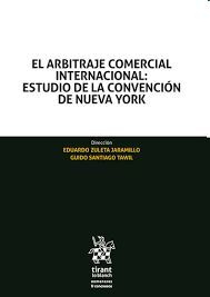 EL ARBITRAJE COMERCIAL INTERNACIONAL: ESTUDIO DE LA CONVENCIÓN DE NUEVA YORK