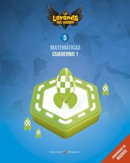 PROYECTO: LA LEYENDA DEL LEGADO. MATEMÁTICAS 5 - COMUNIDAD DE MADRID : CUADERNO 1