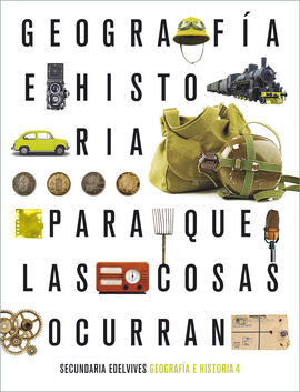 PROYECTO: PARA QUE LAS COSAS OCURRAN - GEOGRAFÍA E HISTORIA 4