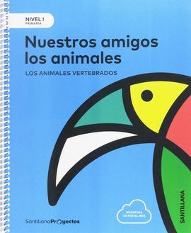 NIVEL I: NUESTROS AMIGOS LOS ANIMALES. LOS ANIMALES VERTEBRADOS - 1 PRIMARIA