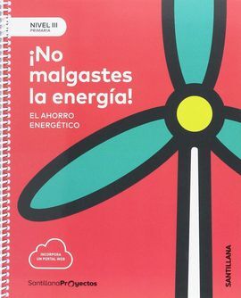 NIVEL III: NO MALGASTES LA ENERGIA. EL AHORRO ENERGETICO - PRIM.