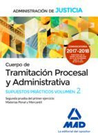 CUERPO DE TRAMITACIÓN PROCESAL Y ADMINISTRATIVA DE LA ADMINISTRACIÓN DE JUSTICIA. SUPUESTOS PRÁCTICOS VOLUMEN 2 SEGUNDA PRUEBA DEL PRIMER EJERCICIO MA