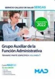 GRUPO AUXILIAR DE LA FUNCION ADMINISTRATIVA SERGAS.TEMARIO PARTE ESPECIFICA VOLUMEN 1