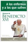 DISCURSOS DE BENEDICTO XVI. 3: A LOS ENFERMOS Y A LOS QUE SUFREN