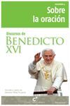 DISCURSOS DE BENEDICTO XVI. 4: SOBRE LA ORACIÓN